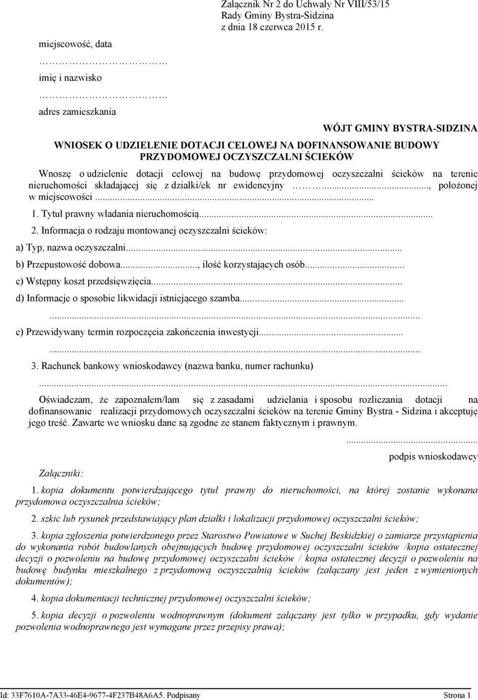 .., położonej w miejscowości... 1. Tytuł prawny władania nieruchomością... 2. Informacja o rodzaju montowanej oczyszczalni ścieków: a) Typ, nazwa oczyszczalni... b) Przepustowość dobowa.