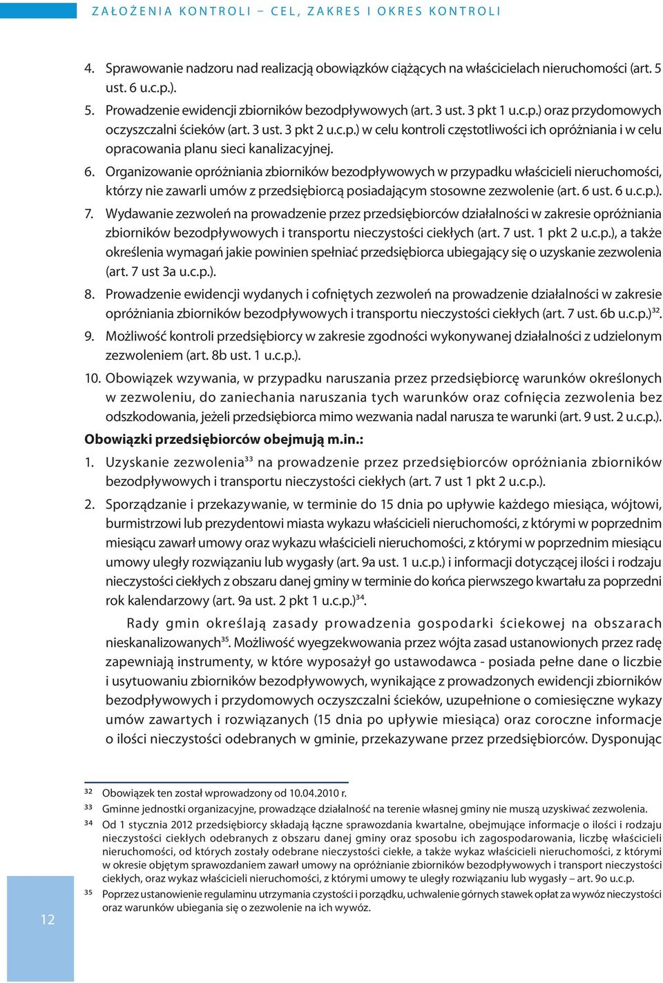 6. Organizowanie opróżniania zbiorników bezodpływowych w przypadku właścicieli nieruchomości, którzy nie zawarli umów z przedsiębiorcą posiadającym stosowne zezwolenie (art. 6 ust. 6 u.c.p.). 7.