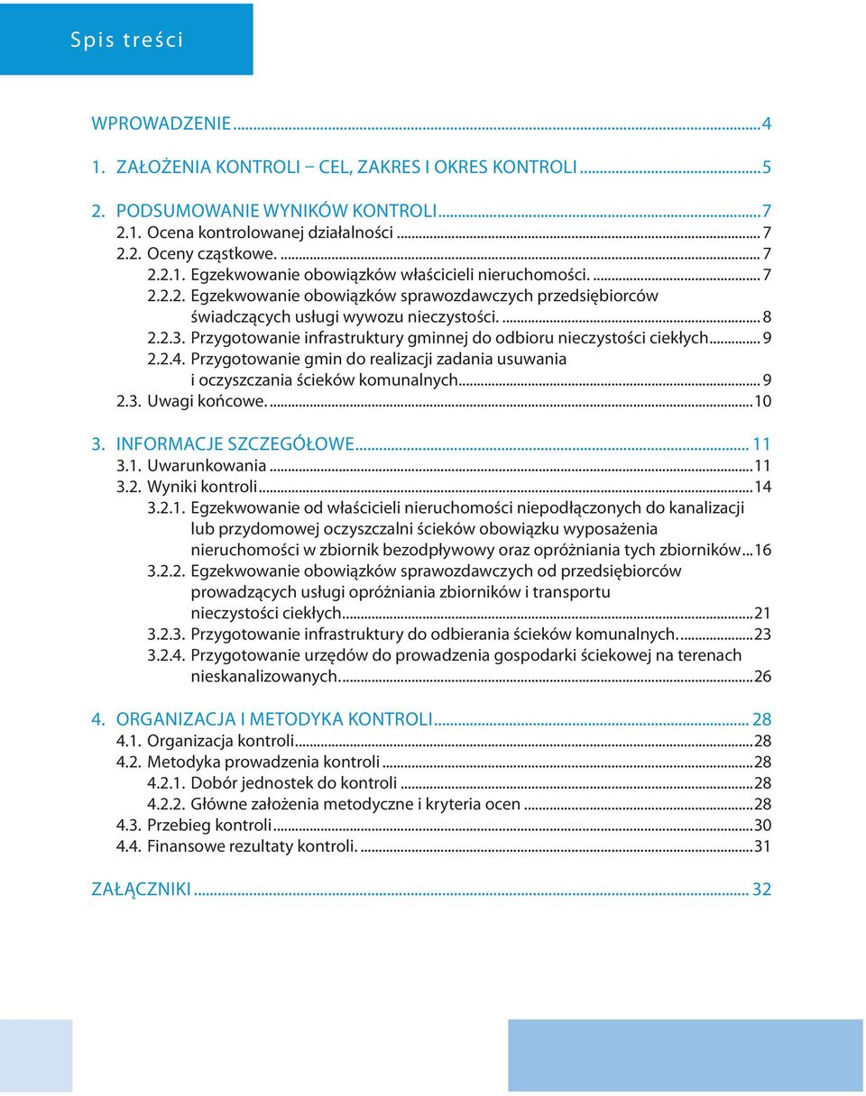 2.4. Przygotowanie gmin do realizacji zadania usuwania i oczyszczania ścieków komunalnych... 9 2.3. Uwagi końcowe....10 3. Informacje szczegółowe... 11 3.1. Uwarunkowania...11 3.2. Wyniki kontroli.