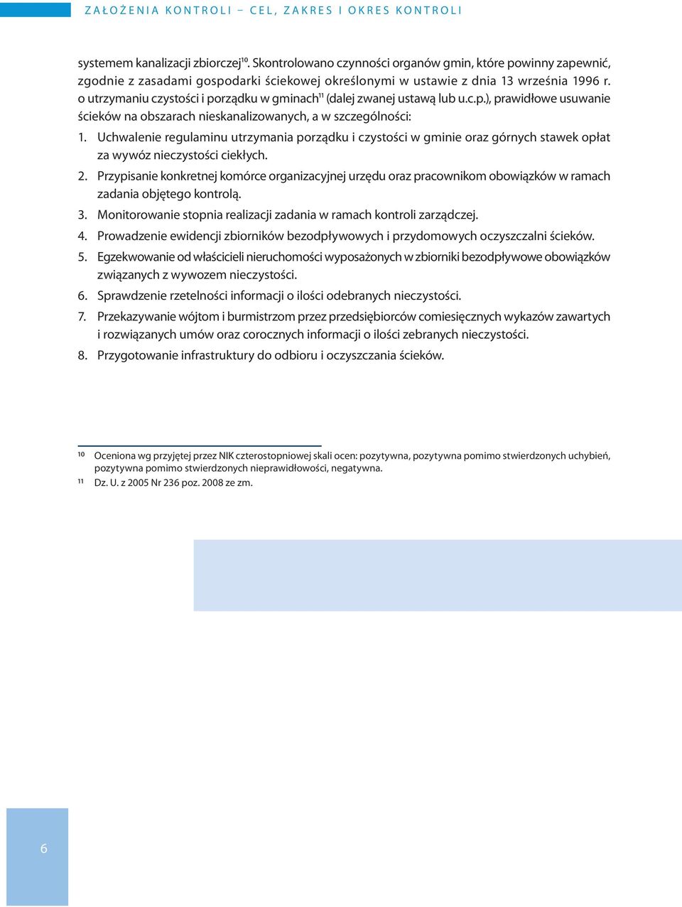 o utrzymaniu czystości i porządku w gminach11 (dalej zwanej ustawą lub u.c.p.), prawidłowe usuwanie ścieków na obszarach nieskanalizowanych, a w szczególności: 1.