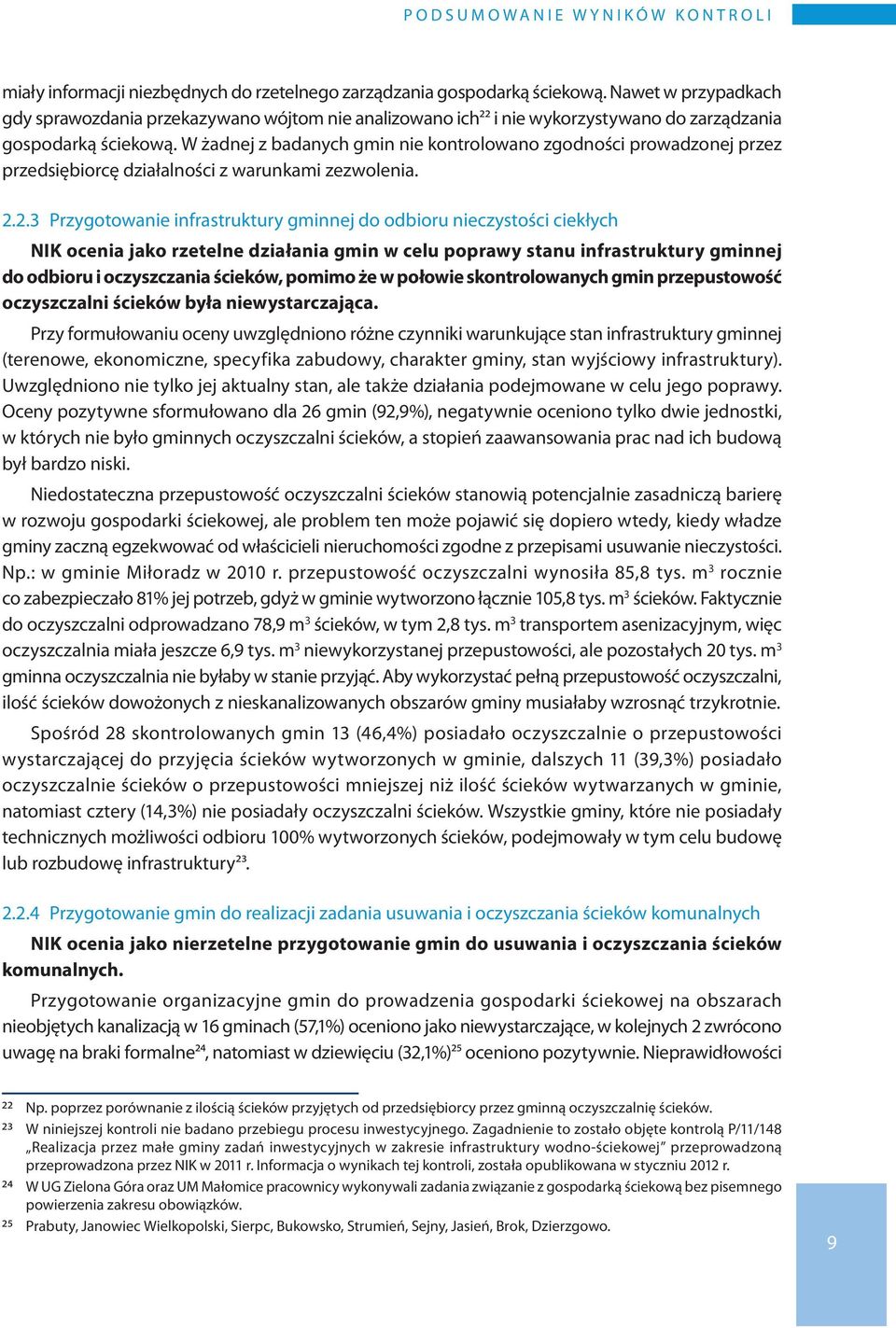 W żadnej z badanych gmin nie kontrolowano zgodności prowadzonej przez przedsiębiorcę działalności z warunkami zezwolenia. 2.