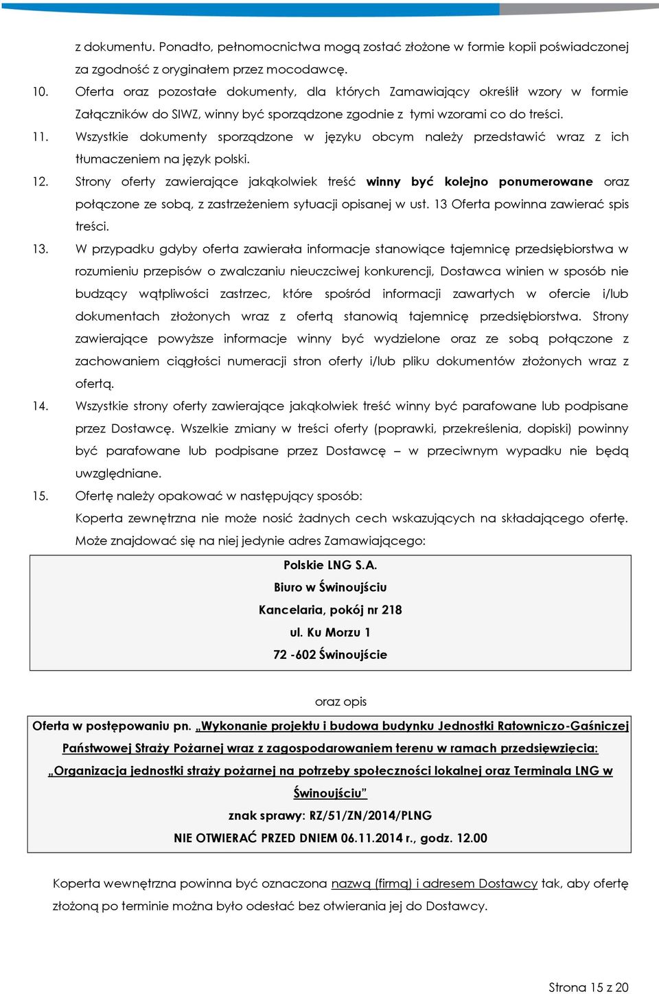 Wszystkie dokumenty sporządzone w języku obcym należy przedstawić wraz z ich tłumaczeniem na język polski. 12.