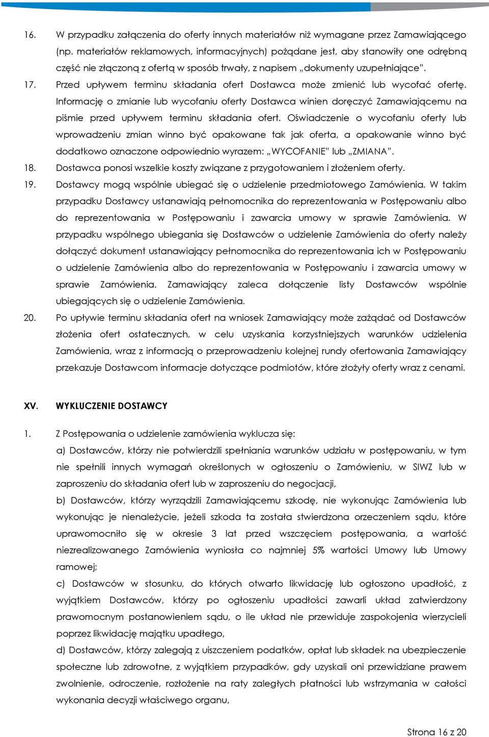 Przed upływem terminu składania ofert Dostawca może zmienić lub wycofać ofertę.