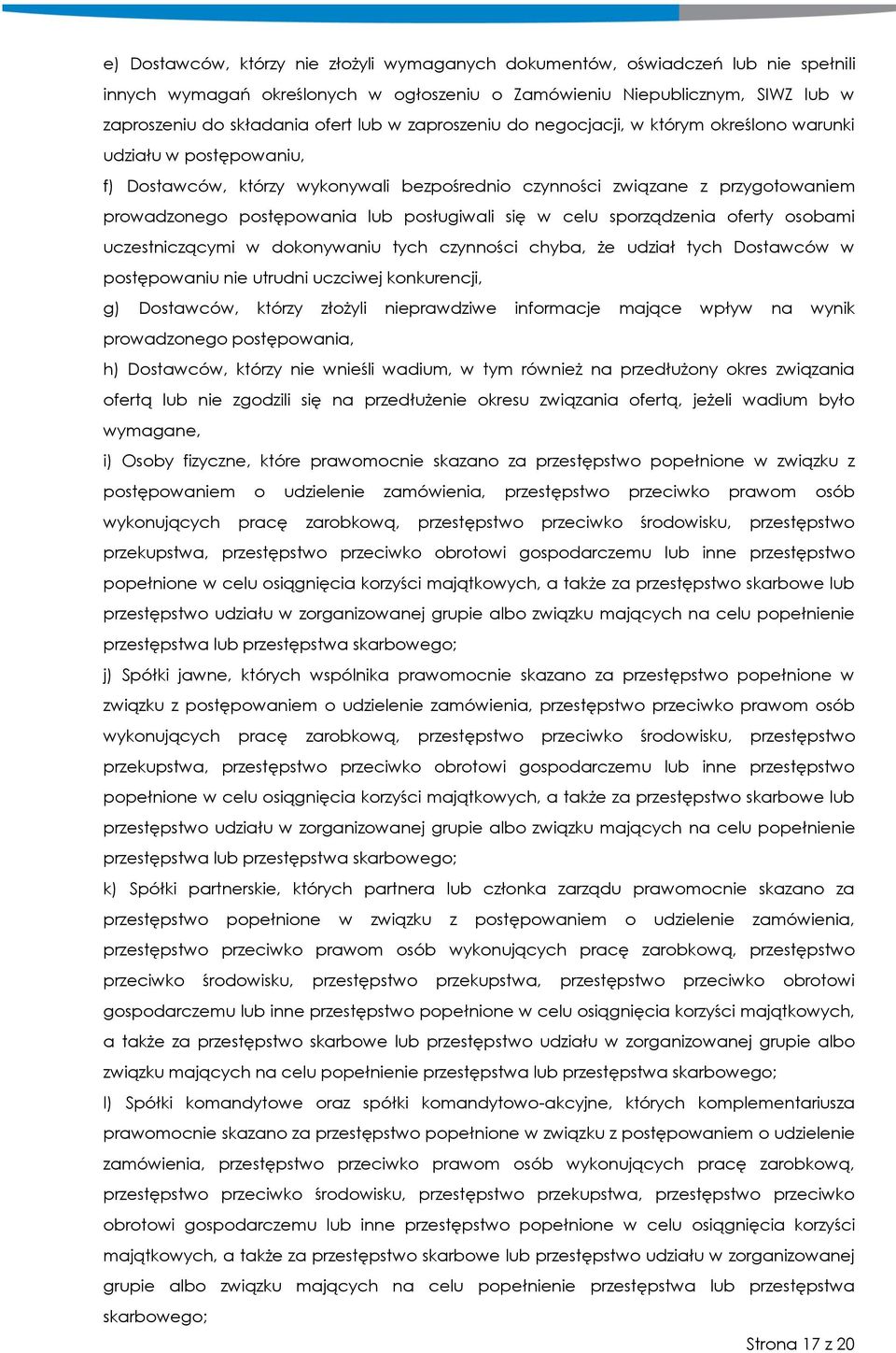 posługiwali się w celu sporządzenia oferty osobami uczestniczącymi w dokonywaniu tych czynności chyba, że udział tych Dostawców w postępowaniu nie utrudni uczciwej konkurencji, g) Dostawców, którzy