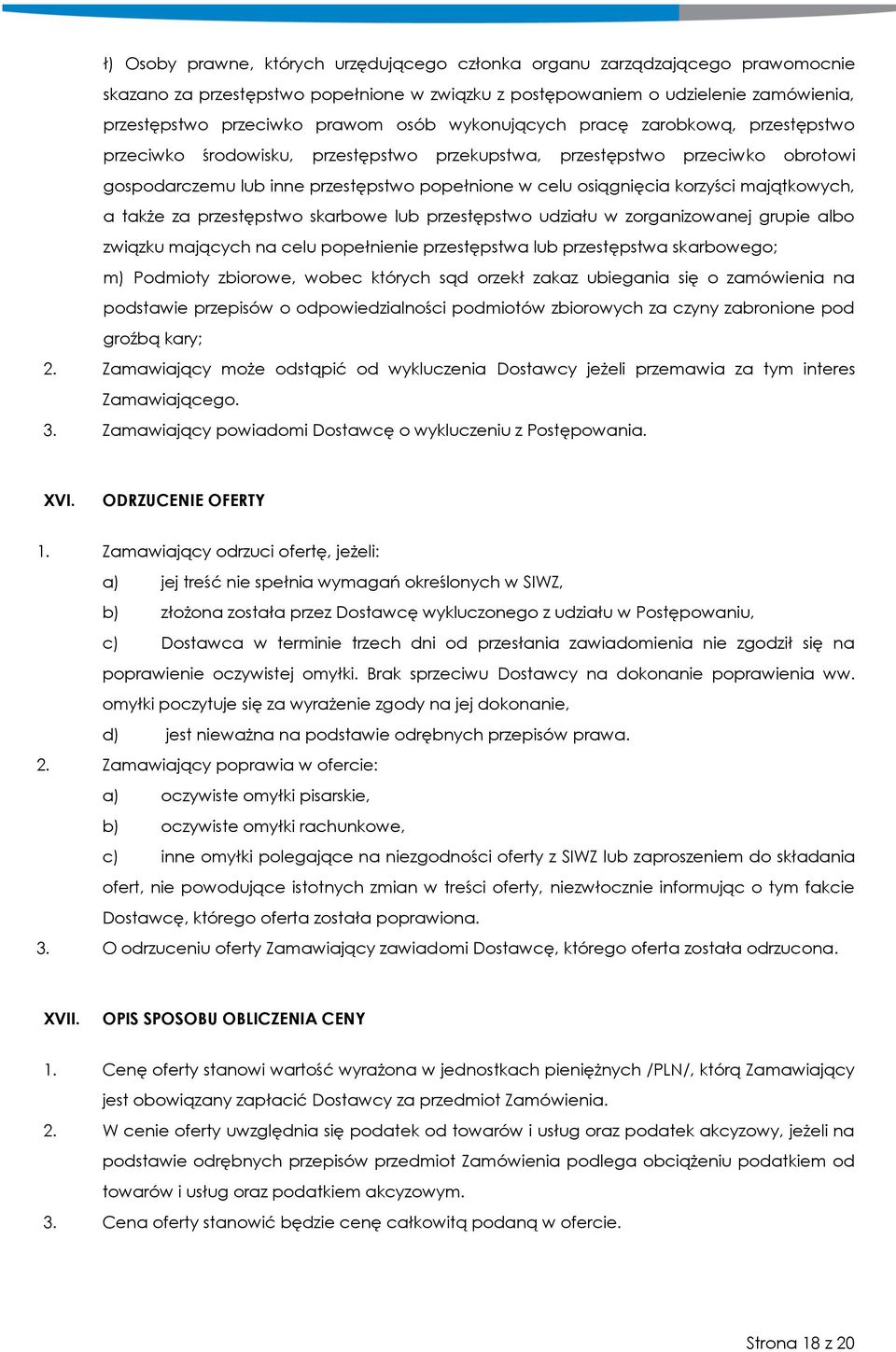 korzyści majątkowych, a także za przestępstwo skarbowe lub przestępstwo udziału w zorganizowanej grupie albo związku mających na celu popełnienie przestępstwa lub przestępstwa skarbowego; m) Podmioty