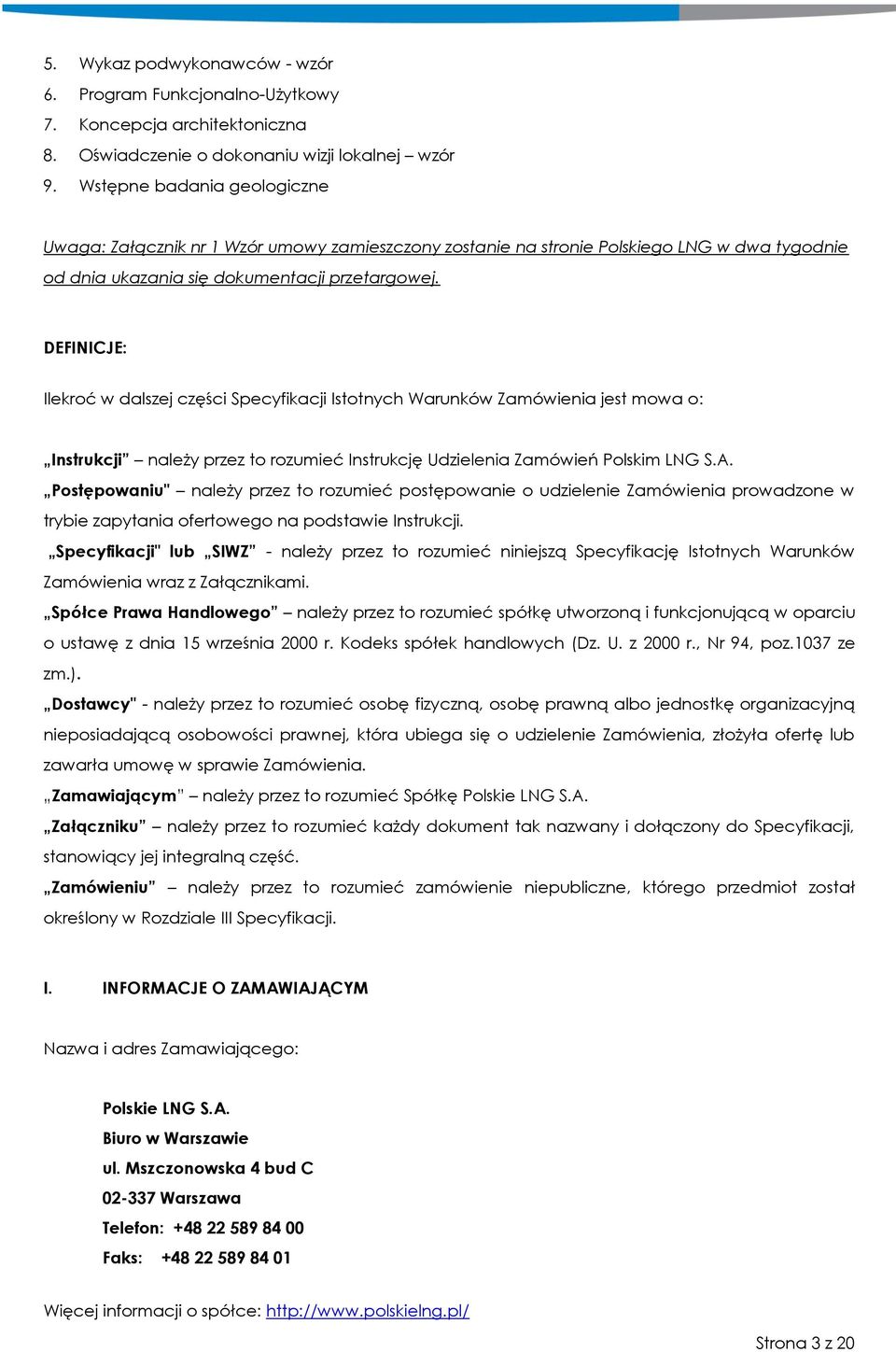 DEFINICJE: Ilekroć w dalszej części Specyfikacji Istotnych Warunków Zamówienia jest mowa o: Instrukcji należy przez to rozumieć Instrukcję Udzielenia Zamówień Polskim LNG S.A.