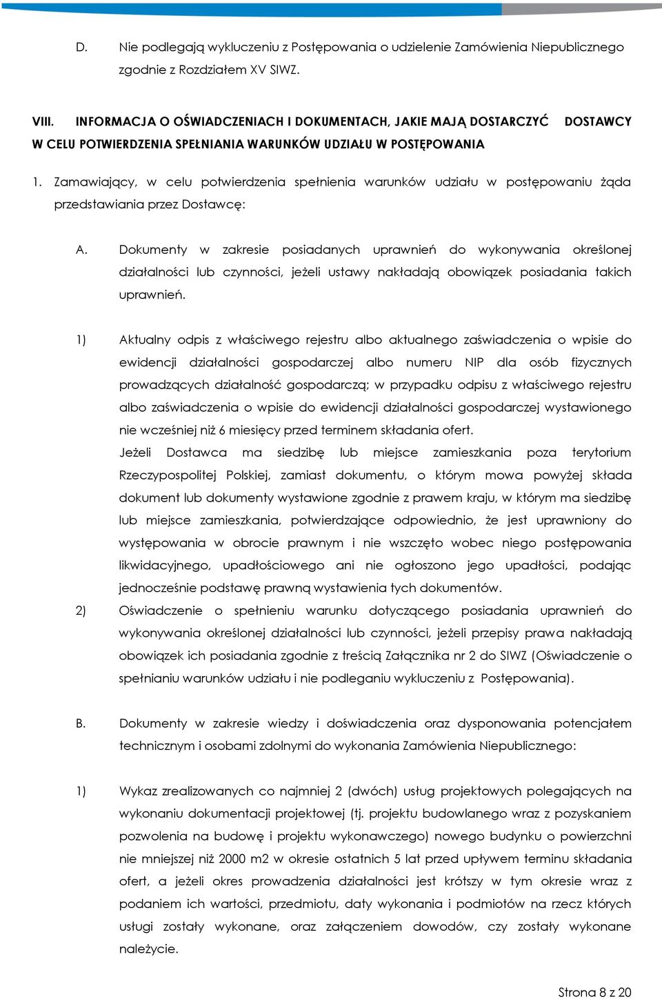 Zamawiający, w celu potwierdzenia spełnienia warunków udziału w postępowaniu żąda przedstawiania przez Dostawcę: A.