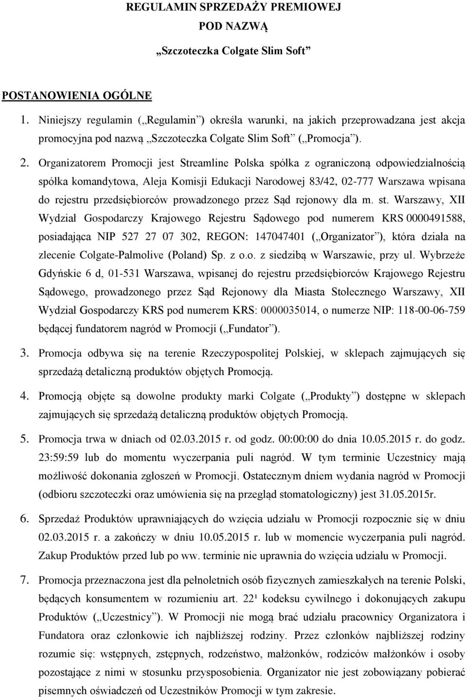 Organizatorem Promocji jest Streamline Polska spółka z ograniczoną odpowiedzialnością spółka komandytowa, Aleja Komisji Edukacji Narodowej 83/42, 02-777 Warszawa wpisana do rejestru przedsiębiorców