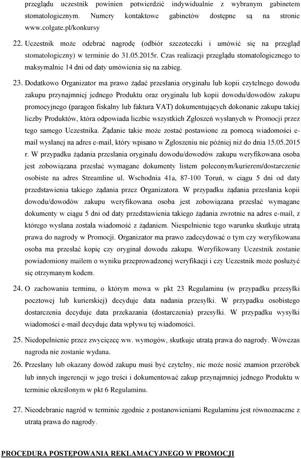 Czas realizacji przeglądu stomatologicznego to maksymalnie 14 dni od daty umówienia się na zabieg. 23.