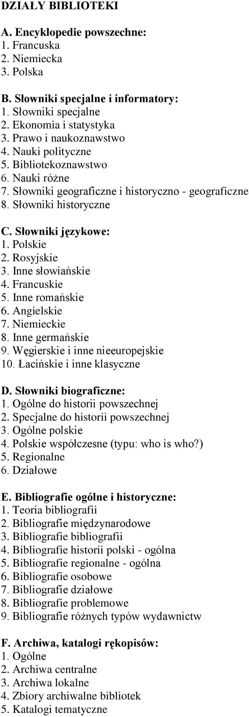 Francuskie 5. Inne romańskie 6. Angielskie 7. Niemieckie 8. Inne germańskie 9. Węgierskie i inne nieeuropejskie 10. Łacińskie i inne klasyczne D. Słowniki biograficzne: do historii powszechnej 2.