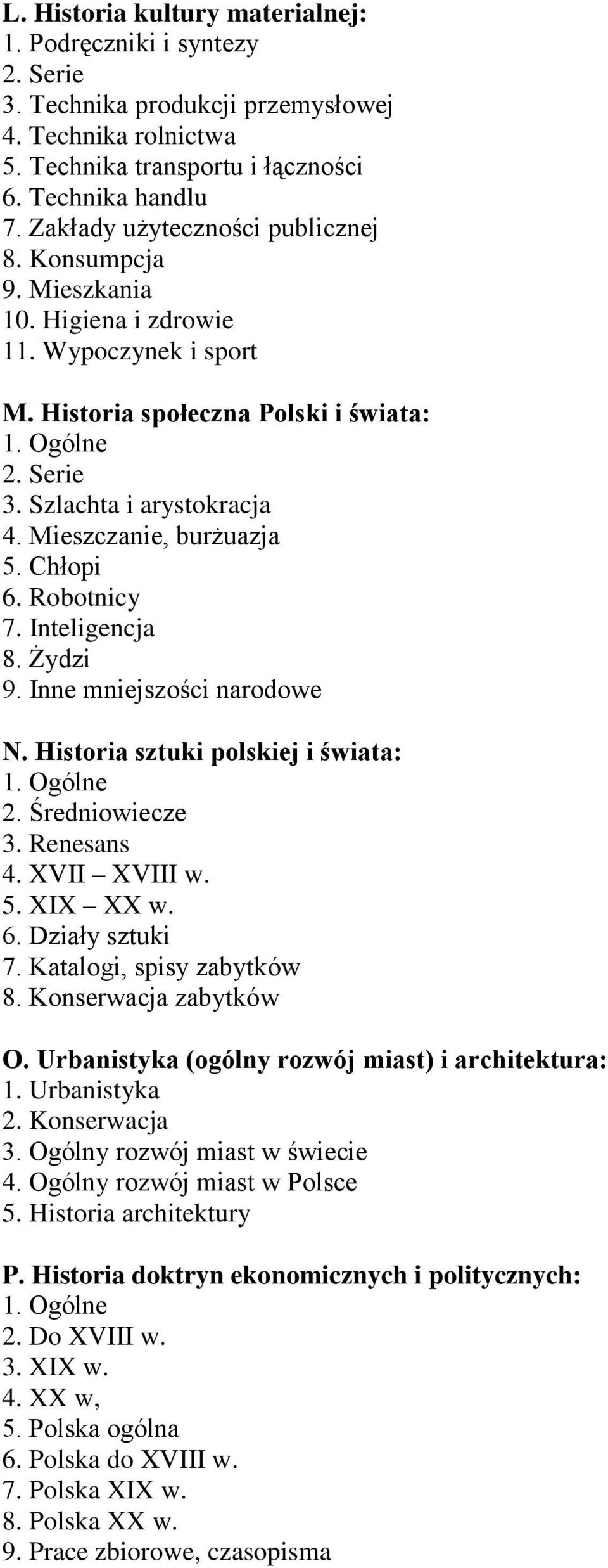 Chłopi 6. Robotnicy 7. Inteligencja 8. Żydzi 9. Inne mniejszości narodowe N. Historia sztuki polskiej i świata: 2. Średniowiecze 3. Renesans 4. XVII XVIII w. 5. XIX XX w. 6. Działy sztuki 7.