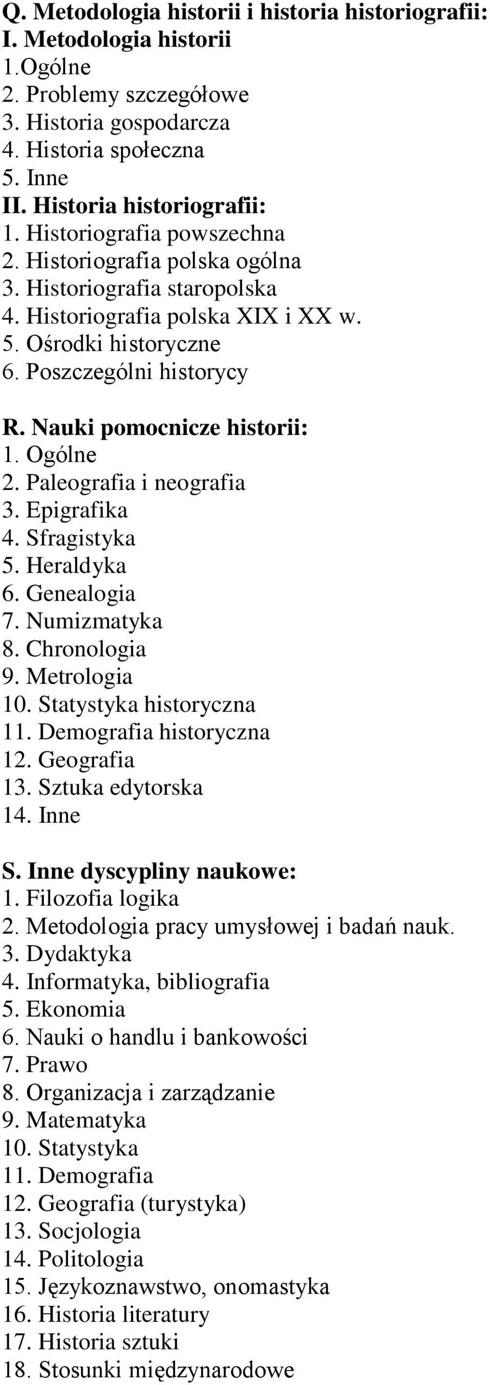 Nauki pomocnicze historii: 2. Paleografia i neografia 3. Epigrafika 4. Sfragistyka 5. Heraldyka 6. Genealogia 7. Numizmatyka 8. Chronologia 9. Metrologia 10. Statystyka historyczna 11.