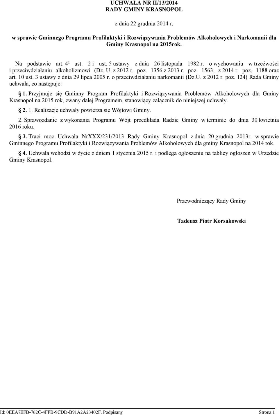 10 ust. 3 ustawy z dnia 29 lipca 2005 r. o przeciwdziałaniu narkomanii (Dz.U. z 2012 r. poz. 124) Rada Gminy uchwala, co następuje: 1.