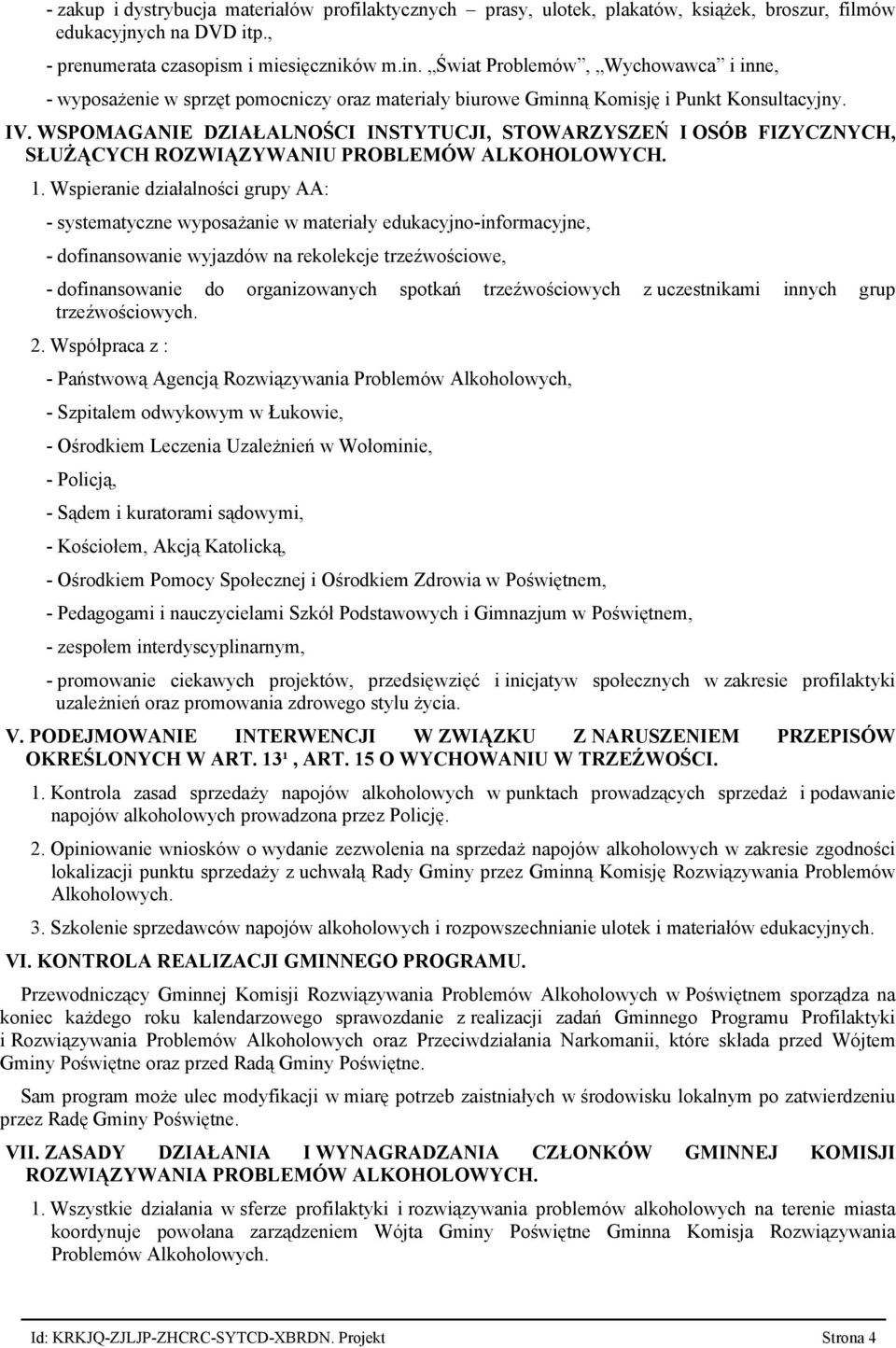 WSPOMAGANIE DZIAŁALNOŚCI INSTYTUCJI, STOWARZYSZEŃ I OSÓB FIZYCZNYCH, SŁUŻĄCYCH ROZWIĄZYWANIU PROBLEMÓW ALKOHOLOWYCH. 1.