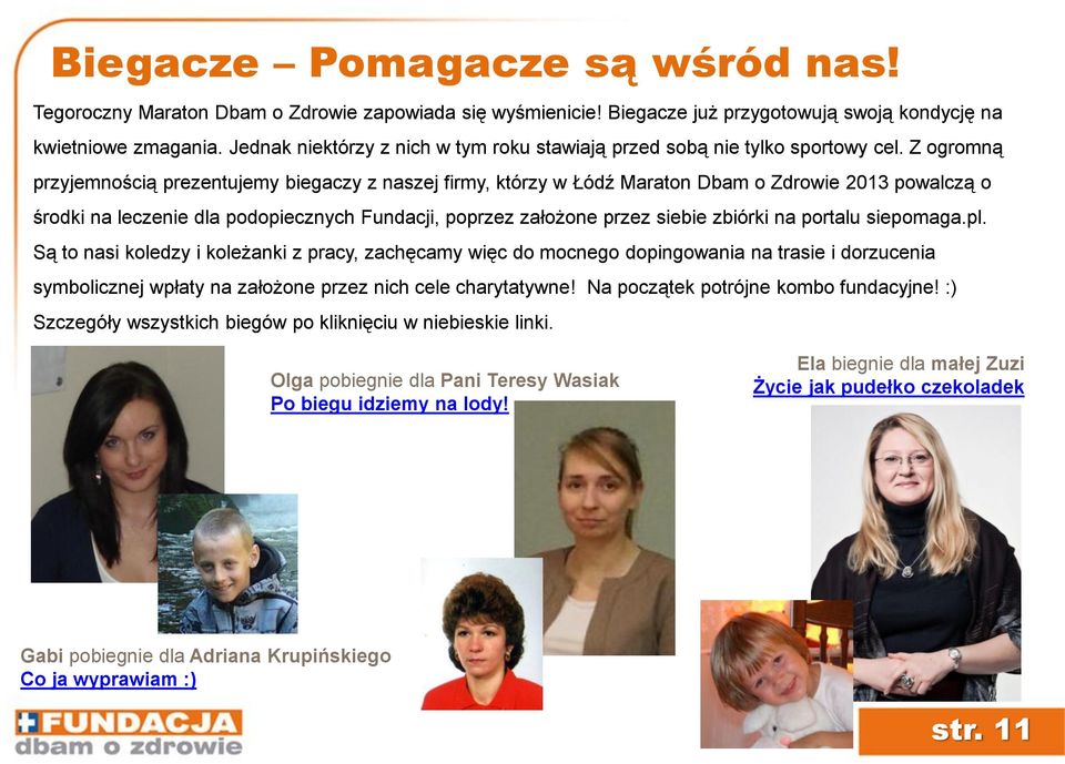 Z ogromną przyjemnością prezentujemy biegaczy z naszej firmy, którzy w Łódź Maraton Dbam o Zdrowie 2013 powalczą o środki na leczenie dla podopiecznych Fundacji, poprzez założone przez siebie zbiórki