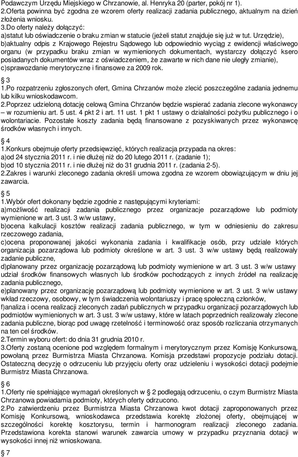 Urzędzie), b)aktualny odpis z Krajowego Rejestru Sądowego lub odpowiednio wyciąg z ewidencji właściwego organu (w przypadku braku zmian w wymienionych dokumentach, wystarczy dołączyć ksero