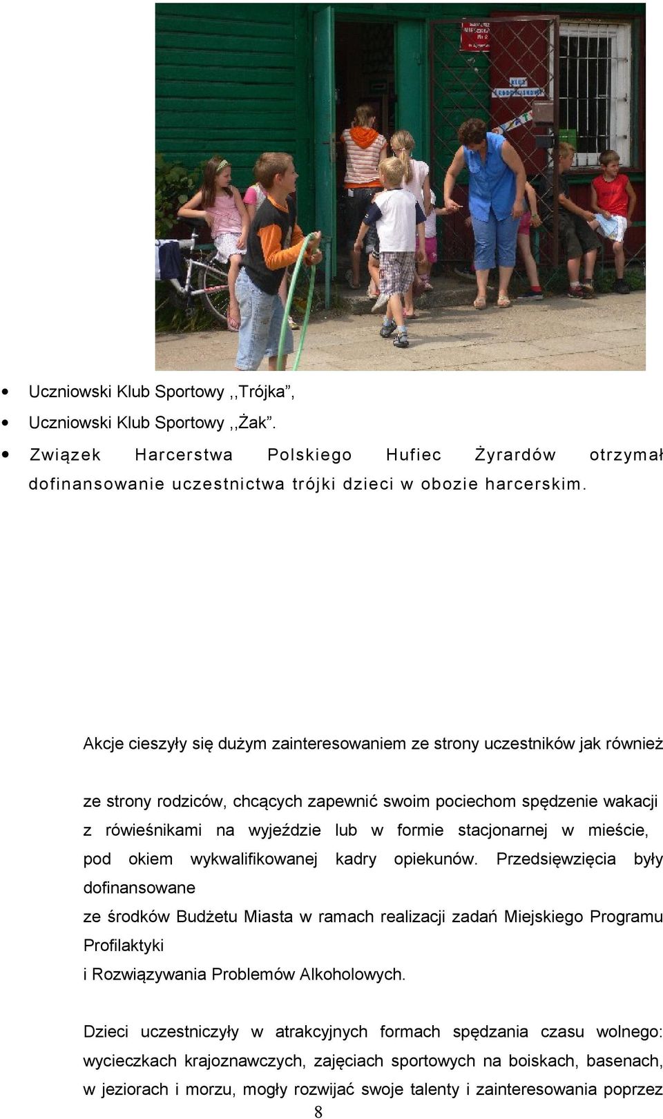 stacjonarnej w mieście, pod okiem wykwalifikowanej kadry opiekunów.
