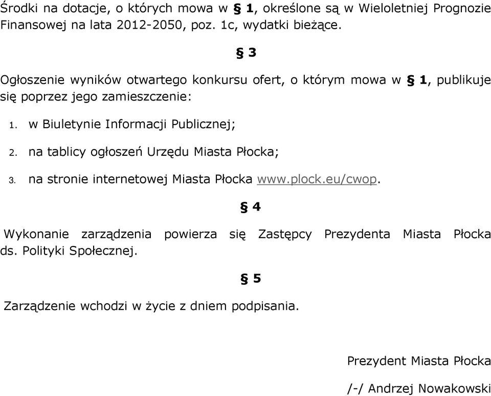 w Biuletynie Informacji Publicznej; 2. na tablicy ogłoszeń Urzędu Miasta Płocka; 3. na stronie internetowej Miasta Płocka www.plock.eu/cwop.