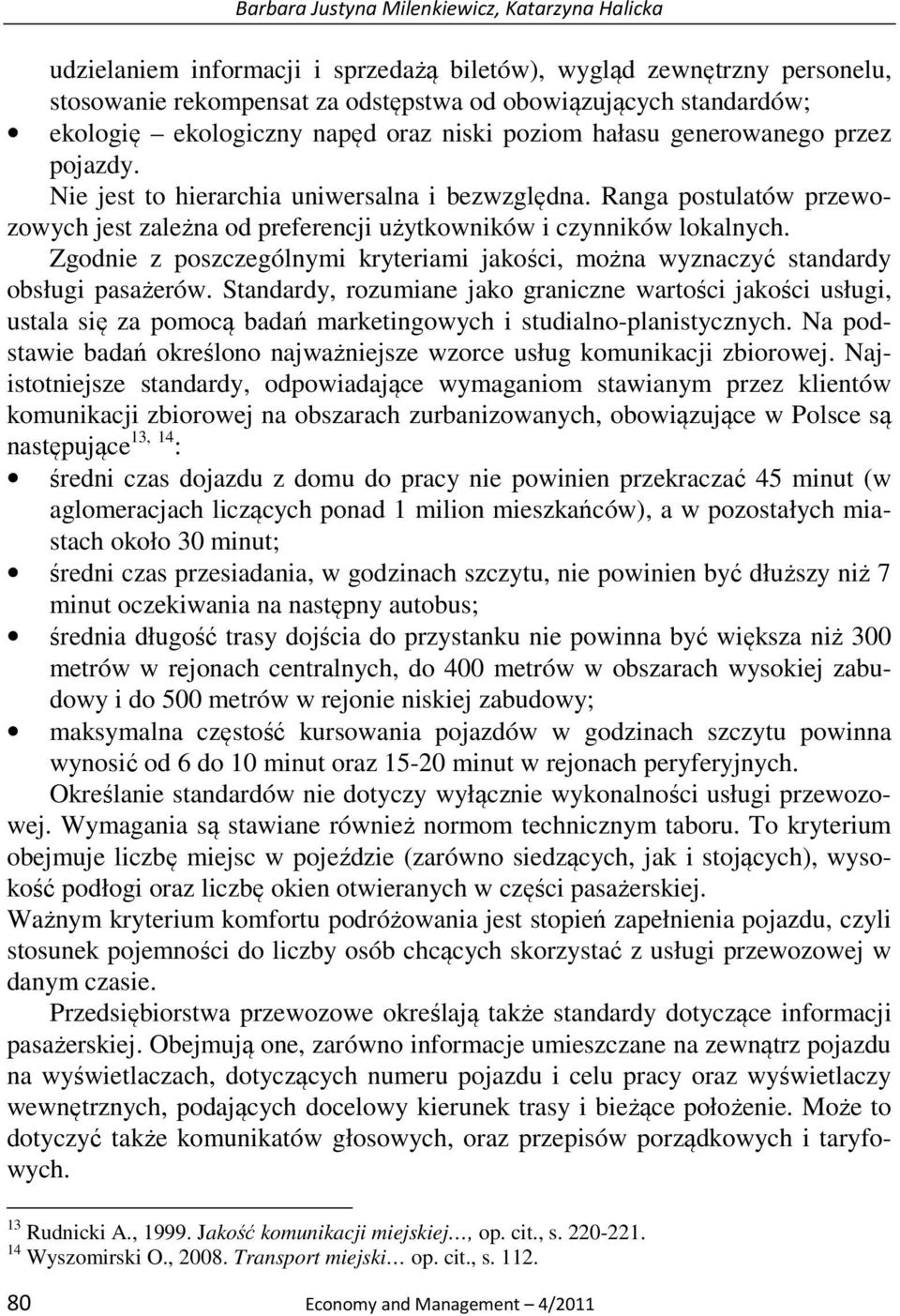 Ranga postulatów przewozowych jest zależna od preferencji użytkowników i czynników lokalnych. Zgodnie z poszczególnymi kryteriami jakości, można wyznaczyć standardy obsługi pasażerów.