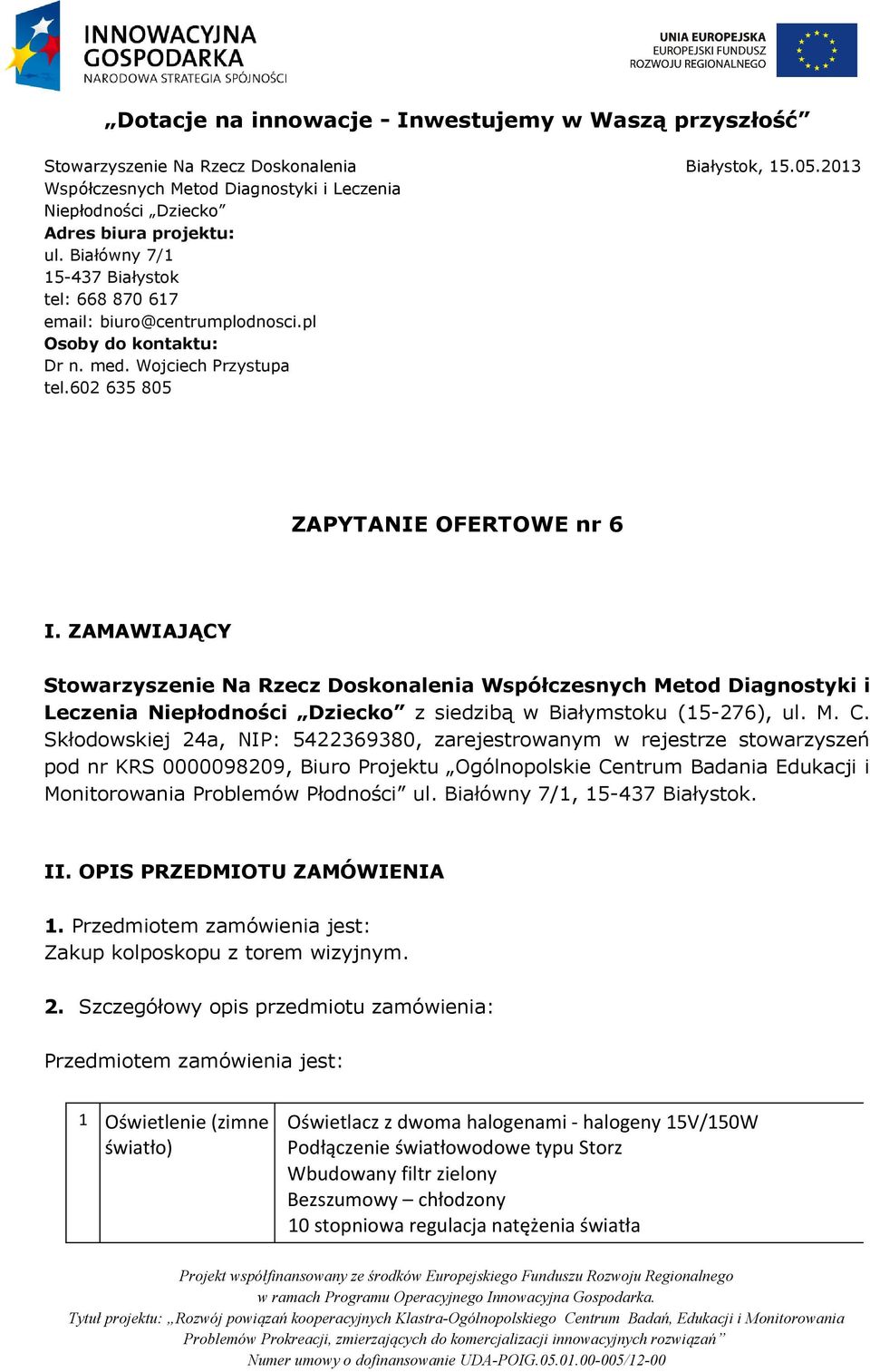 ZAMAWIAJĄCY Stowarzyszenie Na Rzecz Doskonalenia Współczesnych Metod Diagnostyki i Leczenia Niepłodności Dziecko z siedzibą w Białymstoku (15-276), ul. M. C.