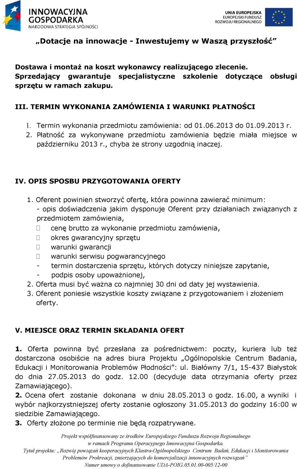 Płatność za wykonywane przedmiotu zamówienia będzie miała miejsce w październiku 2013 r., chyba że strony uzgodnią inaczej. IV. OPIS SPOSBU PRZYGOTOWANIA OFERTY 1.