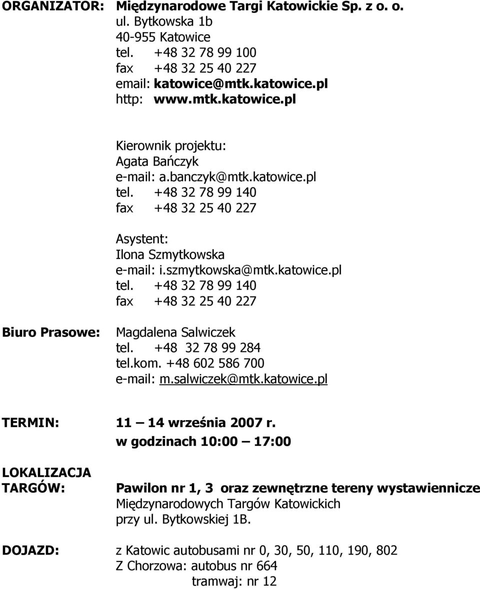 +48 32 78 99 284 tel.kom. +48 602 586 700 e-mail: m.salwiczek@mtk.katowice.pl TERMIN: 11 14 września 2007 r.