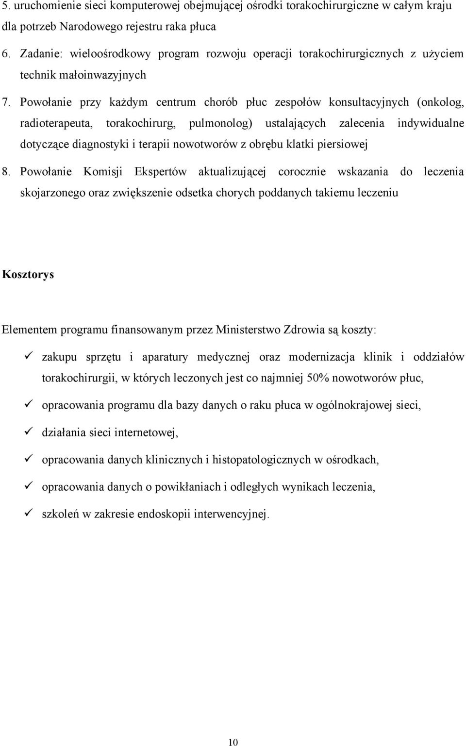 Powołanie przy każdym centrum chorób płuc zespołów konsultacyjnych (onkolog, radioterapeuta, torakochirurg, pulmonolog) ustalających zalecenia indywidualne dotyczące diagnostyki i terapii nowotworów