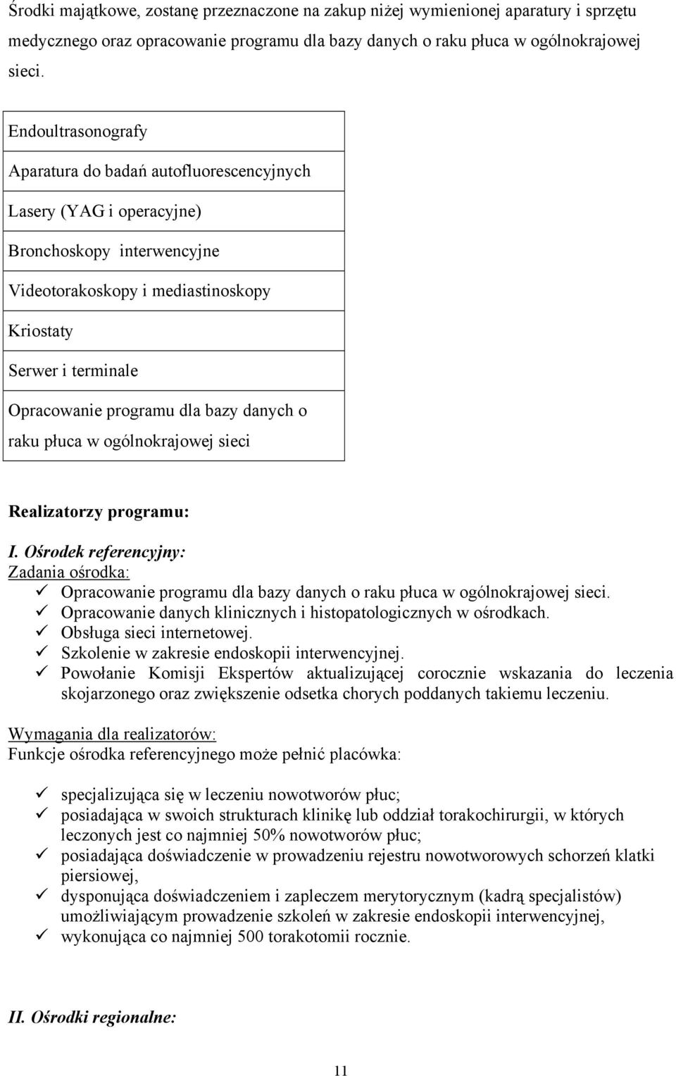 dla bazy danych o raku płuca w ogólnokrajowej sieci Realizatorzy programu: I. Ośrodek referencyjny: Zadania ośrodka: Opracowanie programu dla bazy danych o raku płuca w ogólnokrajowej sieci.
