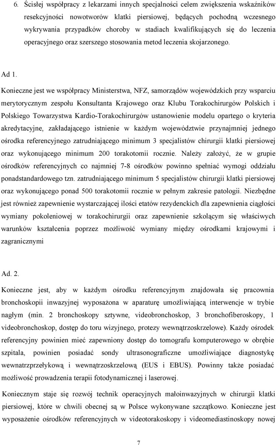 Konieczne jest we współpracy Ministerstwa, NFZ, samorządów wojewódzkich przy wsparciu merytorycznym zespołu Konsultanta Krajowego oraz Klubu Torakochirurgów Polskich i Polskiego Towarzystwa