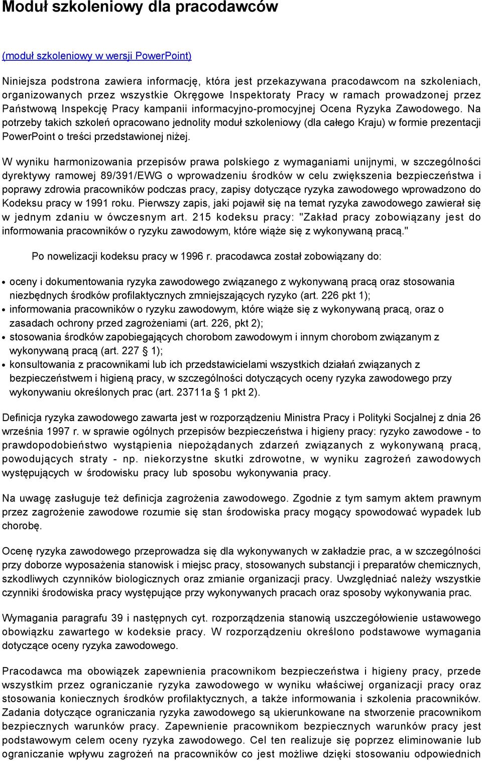 Na potrzeby takich szkoleń opracowano jednolity moduł szkoleniowy (dla całego Kraju) w formie prezentacji PowerPoint o treści przedstawionej niżej.