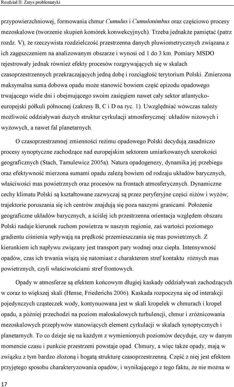 Pomiary MSDO rejestrowały jednak również efekty procesów rozgrywających się w skalach czasoprzestrzennych przekraczających jedną dobę i rozciągłość terytorium Polski.