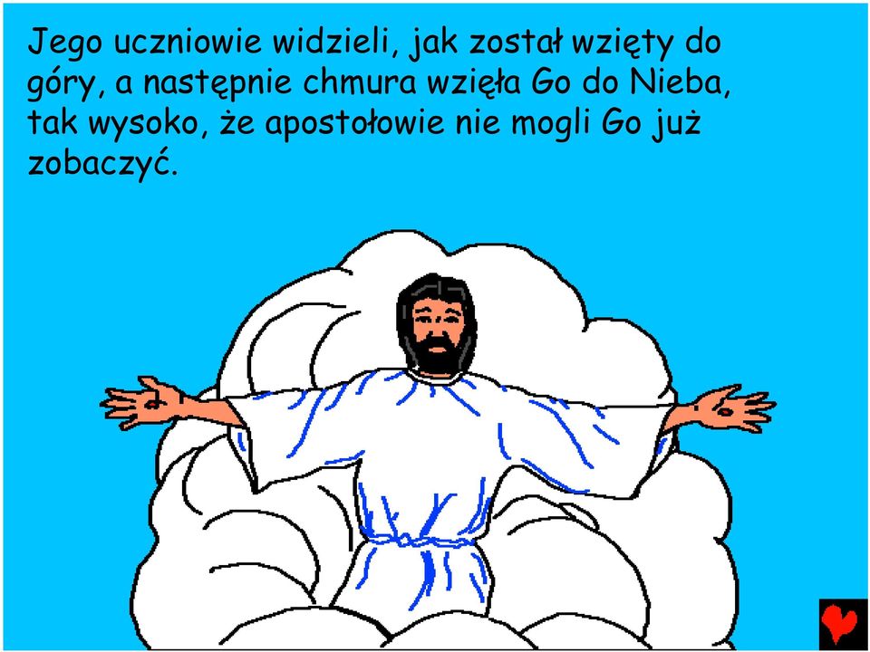 wzięła Go do Nieba, tak wysoko, że