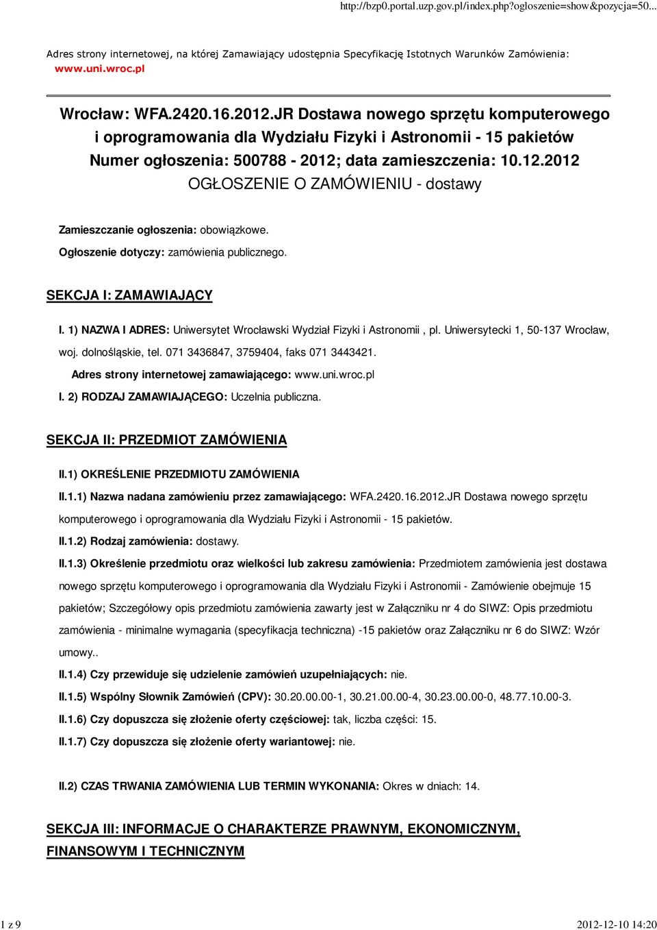 1) NAZWA I ADRES: Uniwersytet Wrocławski Wydział Fizyki i Astronomii, pl. Uniwersytecki 1, 50-137 Wrocław, woj. dolnośląskie, tel. 071 3436847, 3759404, faks 071 3443421.