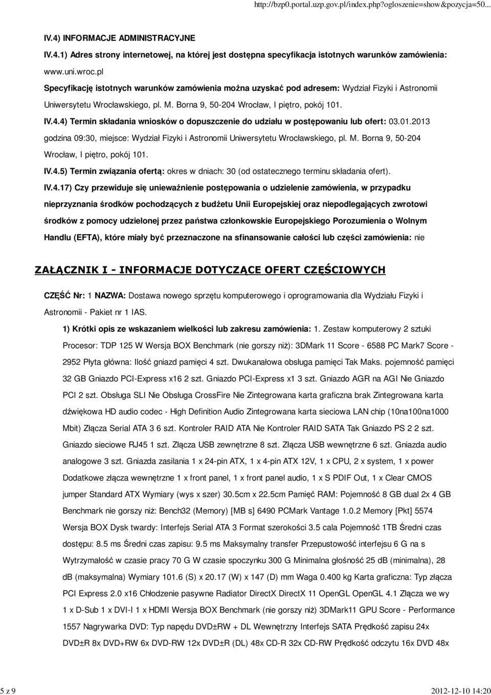 Wrocław, I piętro, pokój 101. IV.4.4) Termin składania wniosków o dopuszczenie do udziału w postępowaniu lub ofert: 03.01.2013 godzina 09:30, miejsce: Wydział Fizyki i Astronomii Uniwersytetu Wrocławskiego, pl.
