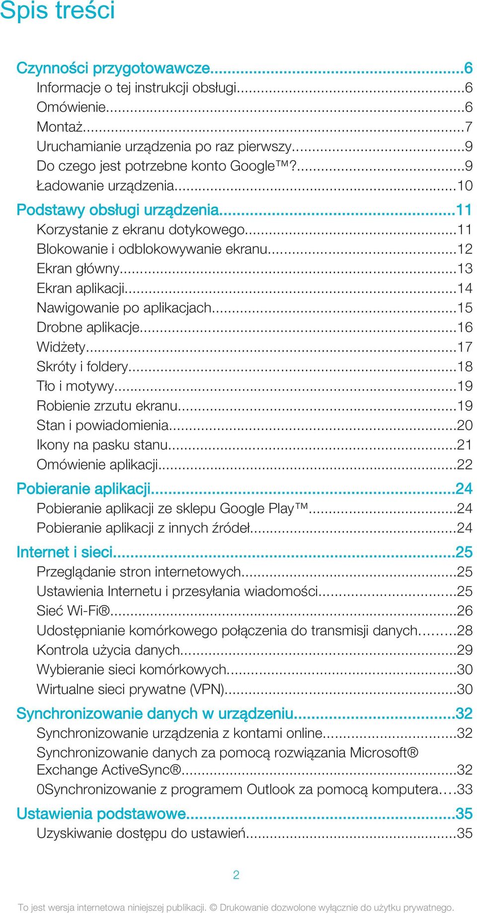 ..14 Nawigowanie po aplikacjach...15 Drobne aplikacje...16 Widżety...17 Skróty i foldery...18 Tło i motywy...19 Robienie zrzutu ekranu...19 Stan i powiadomienia...20 Ikony na pasku stanu.