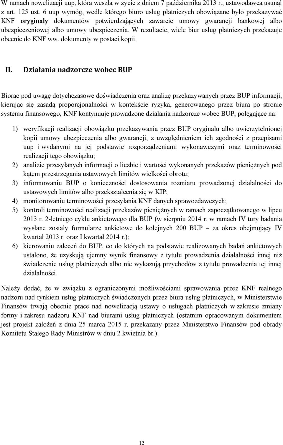 ubezpieczenia. W rezultacie, wiele biur usług płatniczych przekazuje obecnie do KNF ww. dokumenty w postaci kopii. II.