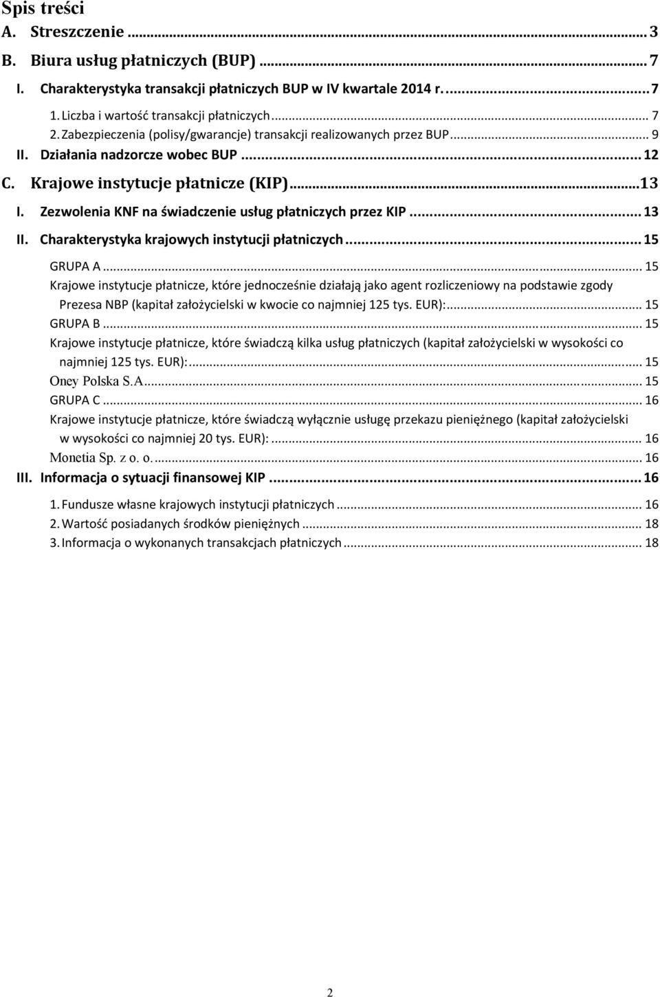 Zezwolenia KNF na świadczenie usług płatniczych przez KIP... 13 II. Charakterystyka krajowych instytucji płatniczych... 15 GRUPA A.