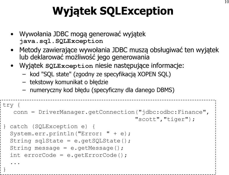 następujące informacje: kod "SQL state" (zgodny ze specyfikacją XOPEN SQL) tekstowy komunikat o błędzie numeryczny kod błędu (specyficzny dla danego DBMS)