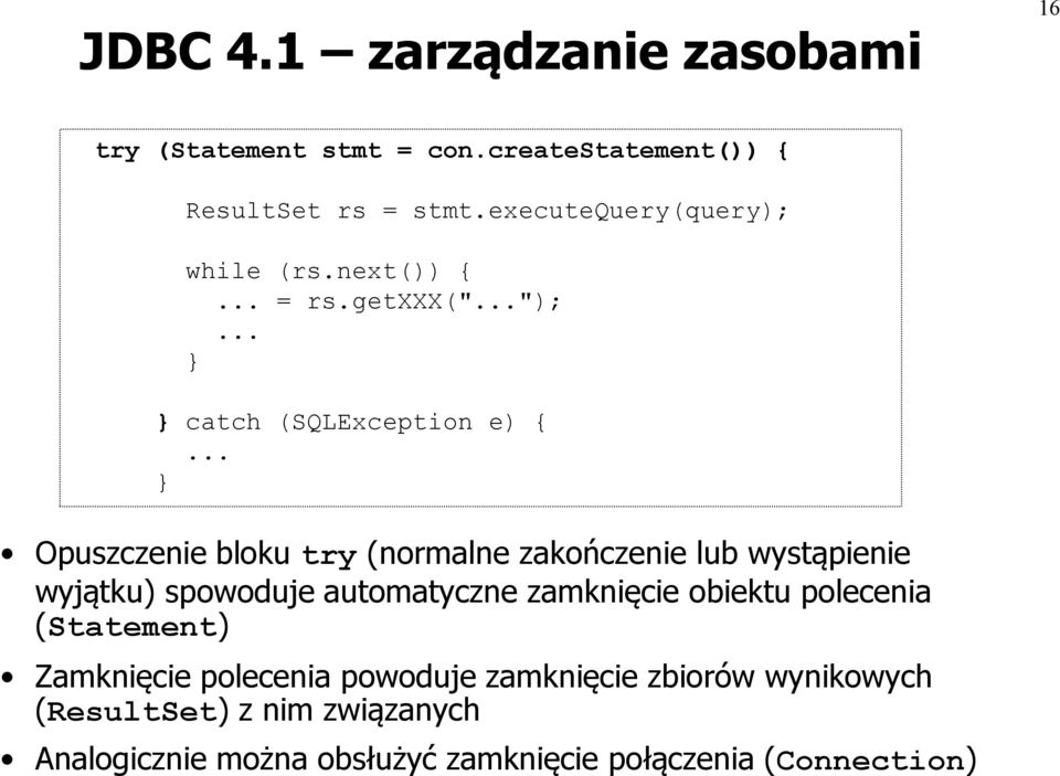 .. } Opuszczenie bloku try (normalne zakończenie lub wystąpienie wyjątku) spowoduje automatyczne zamknięcie obiektu