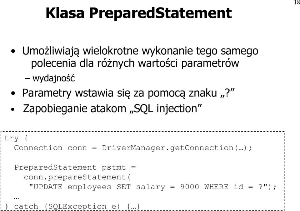 Zapobieganie atakom SQL injection try { Connection conn = DriverManager.