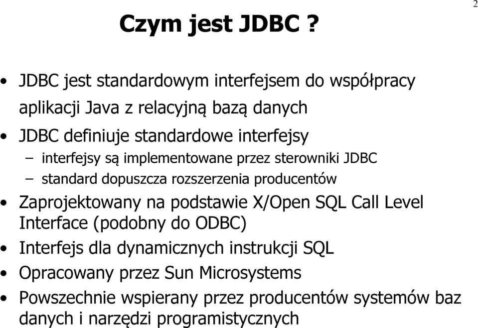 interfejsy interfejsy są implementowane przez sterowniki JDBC standard dopuszcza rozszerzenia producentów Zaprojektowany