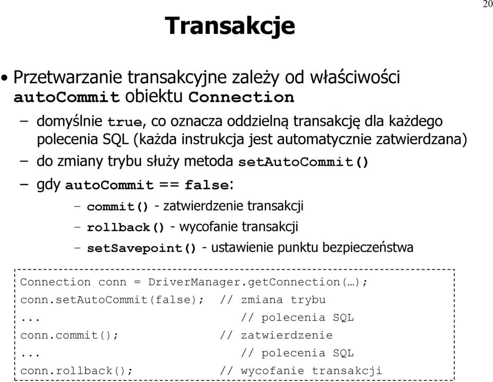 zatwierdzenie transakcji rollback() - wycofanie transakcji setsavepoint() - ustawienie punktu bezpieczeństwa Connection conn = DriverManager.