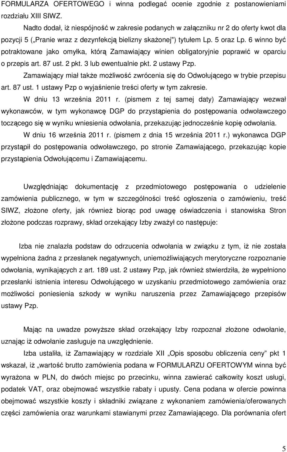 6 winno być potraktowane jako omyłka, którą Zamawiający winien obligatoryjnie poprawić w oparciu o przepis art. 87 ust. 2 pkt. 3 lub ewentualnie pkt. 2 ustawy Pzp.