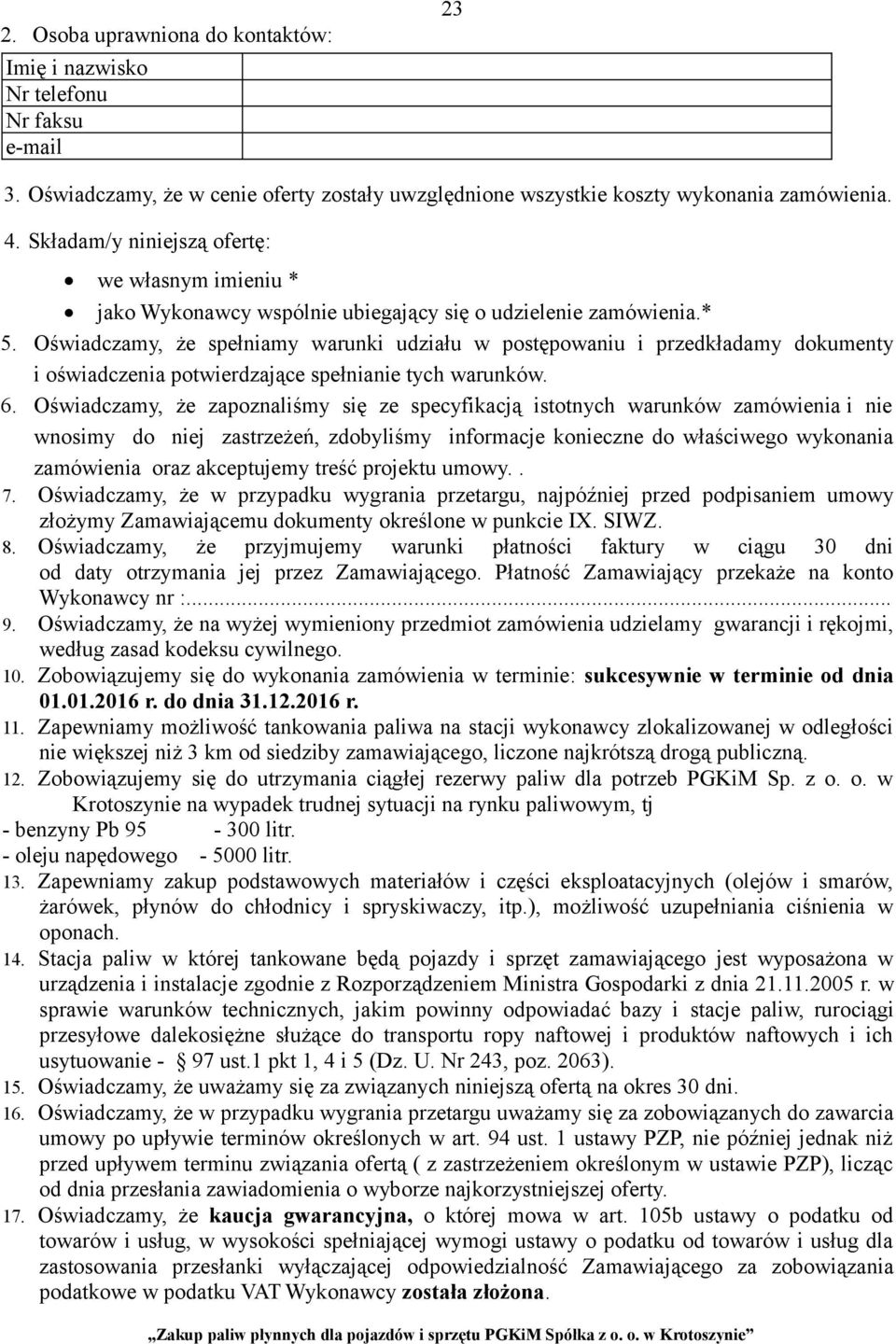 Oświadczamy, że spełniamy warunki udziału w postępowaniu i przedkładamy dokumenty i oświadczenia potwierdzające spełnianie tych warunków. 6.