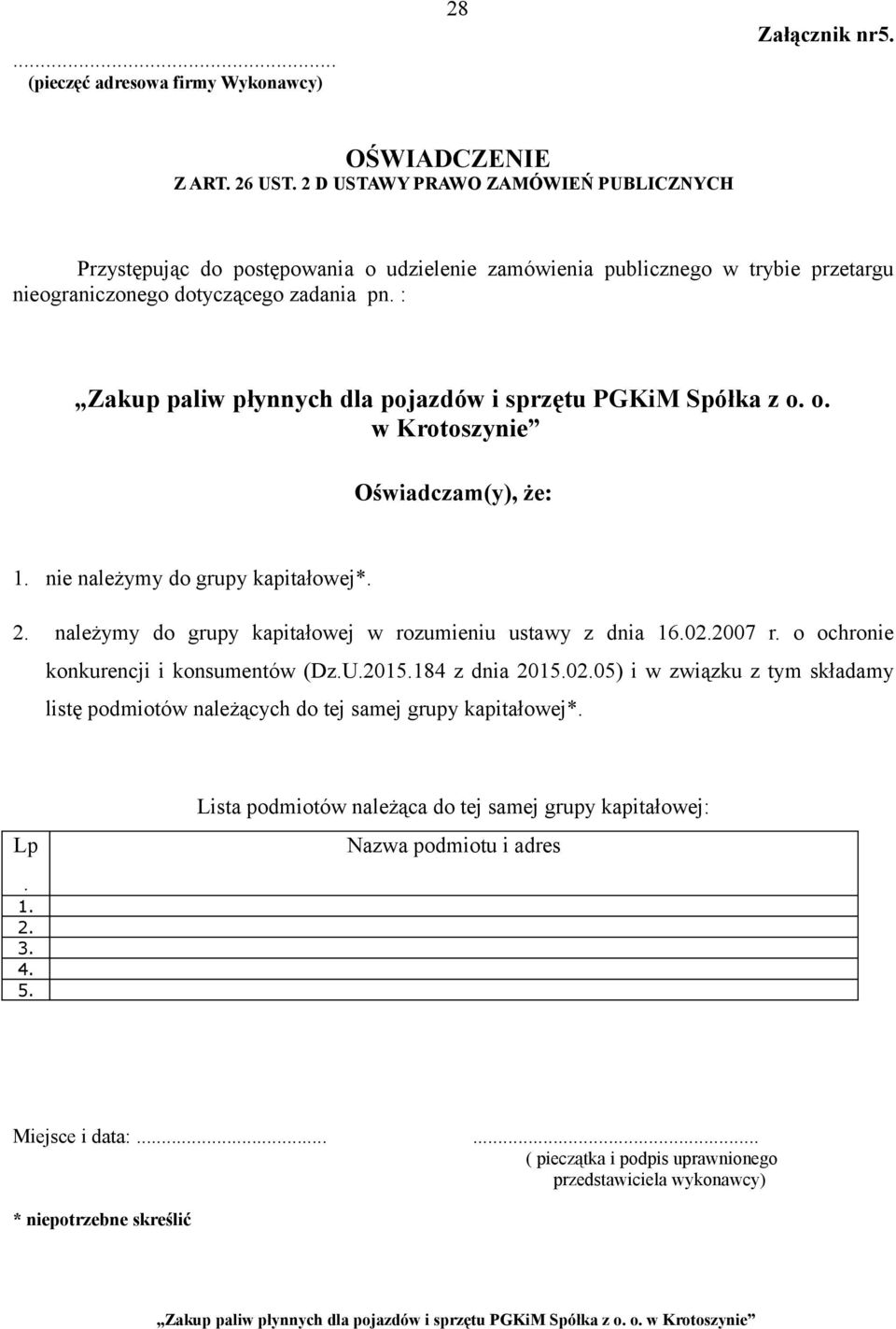 : Oświadczam(y), że: 1. nie należymy do grupy kapitałowej*. 2. należymy do grupy kapitałowej w rozumieniu ustawy z dnia 16.02.2007 r.