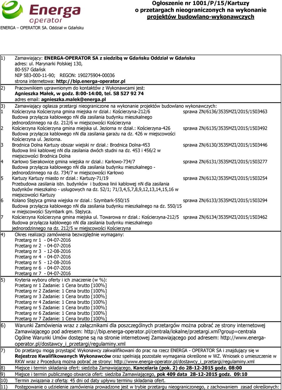 pl 2) Pracownikiem uprawnionym do kontaktów z Wykonawcami jest: Agnieszka Małek, w godz. 8:00-14:00, tel. 58 527 92 74 adres email: agnieszka.malek@energa.