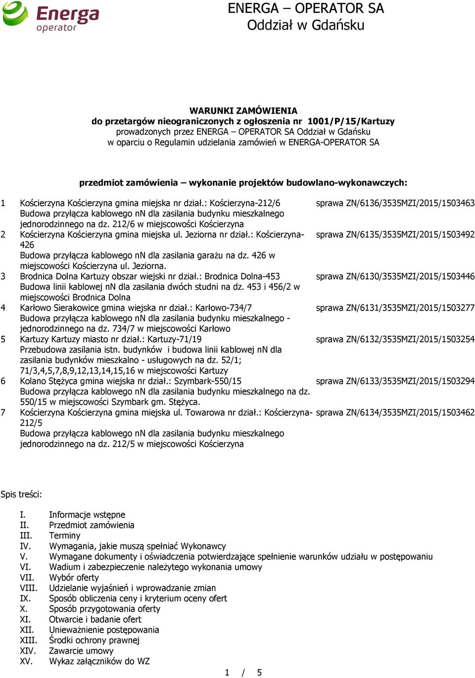 : Kościerzyna-212/6 Budowa przyłącza kablowego nn dla zasilania budynku mieszkalnego jednorodzinnego na dz. 212/6 w miejscowości Kościerzyna 2 Kościerzyna Kościerzyna gmina miejska ul.