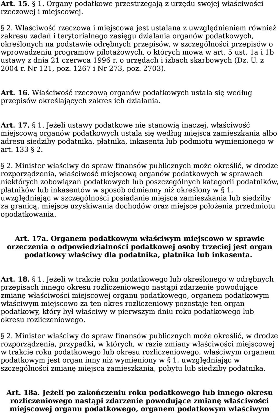 szczególności przepisów o wprowadzeniu programów pilotażowych, o których mowa w art. 5 ust. 1a i 1b ustawy z dnia 21 czerwca 1996 r. o urzędach i izbach skarbowych (Dz. U. z 2004 r. Nr 121, poz.
