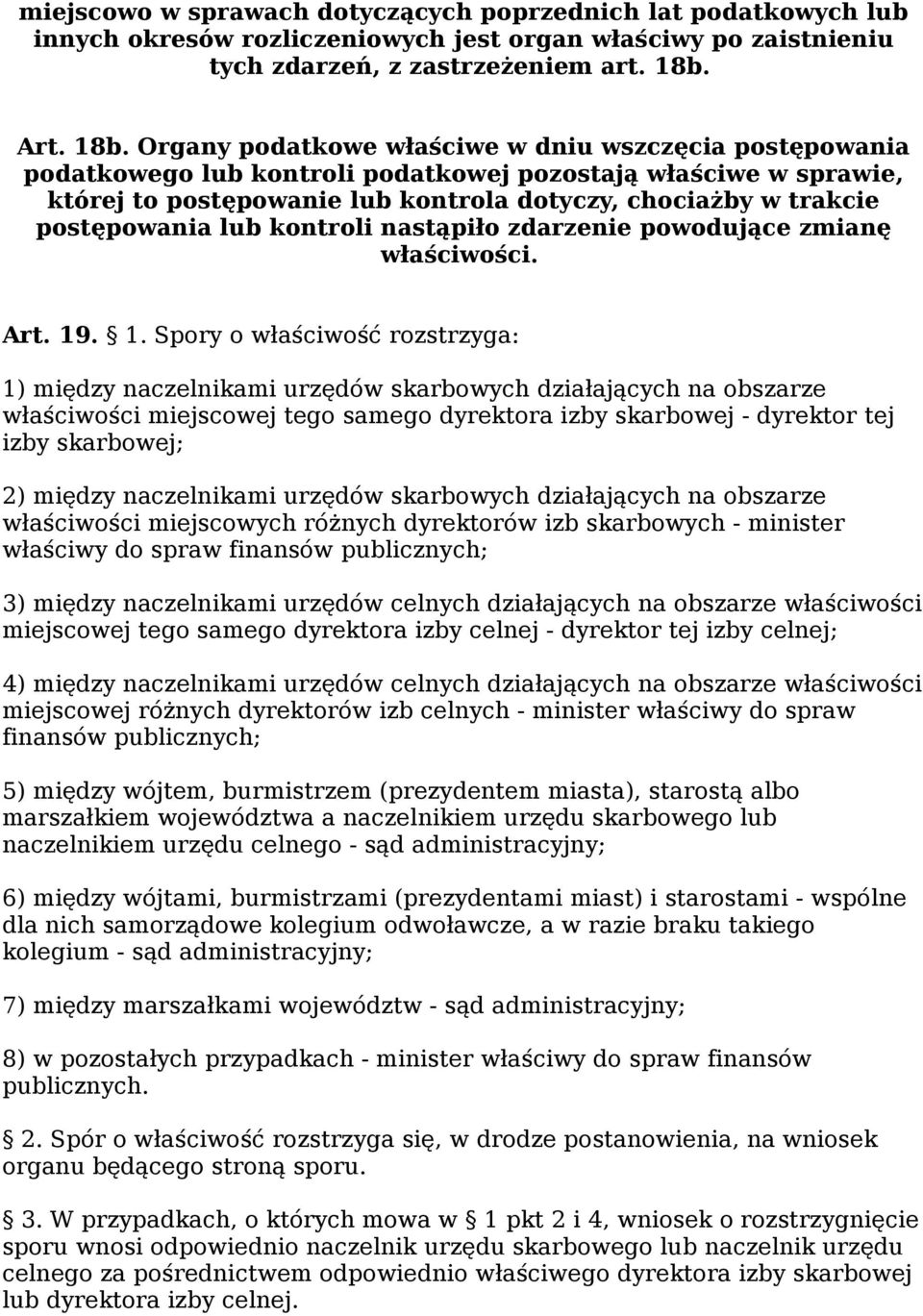 Organy podatkowe właściwe w dniu wszczęcia postępowania podatkowego lub kontroli podatkowej pozostają właściwe w sprawie, której to postępowanie lub kontrola dotyczy, chociażby w trakcie postępowania