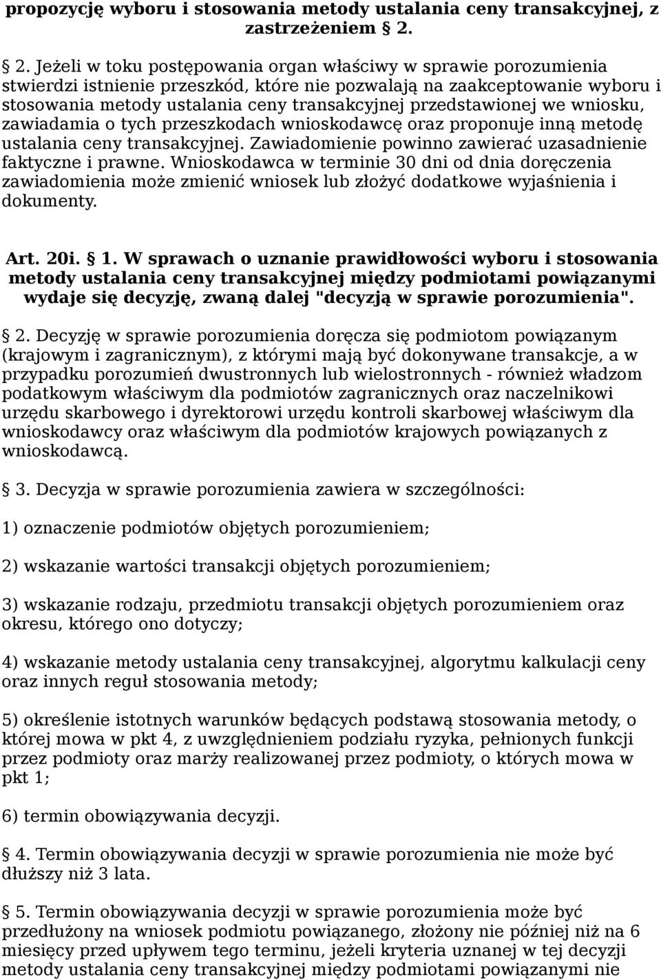 przedstawionej we wniosku, zawiadamia o tych przeszkodach wnioskodawcę oraz proponuje inną metodę ustalania ceny transakcyjnej. Zawiadomienie powinno zawierać uzasadnienie faktyczne i prawne.